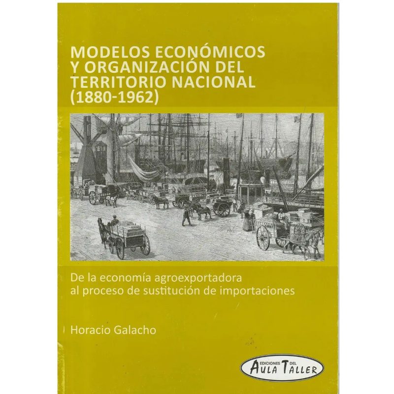 MODELOS ECONOMICOS Y ORGANIZACION DEL TERRITORIO NACIONAL (1880 - 1962)