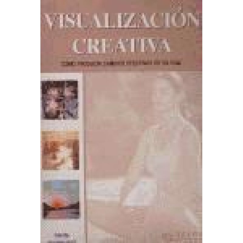 VISUALIZACION CREATIVA COMO PRODUCIR CAMBIOS EFECTIVOS EN SU VIDA