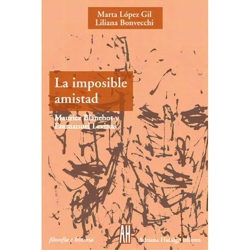 IMPOSIBLE AMISTAD MAURICE BLANCHOT Y EMMANUEL LEVINAS