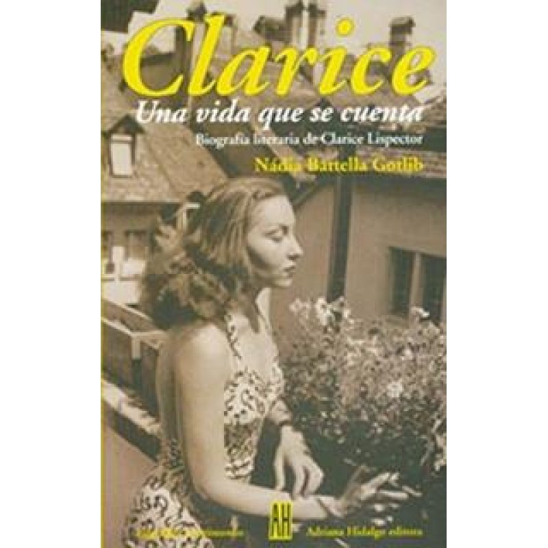 CLARICE UNA VIDA QUE SE CUENTA (COLECCION BIOGRAFIAS Y TESTIMONIOS)