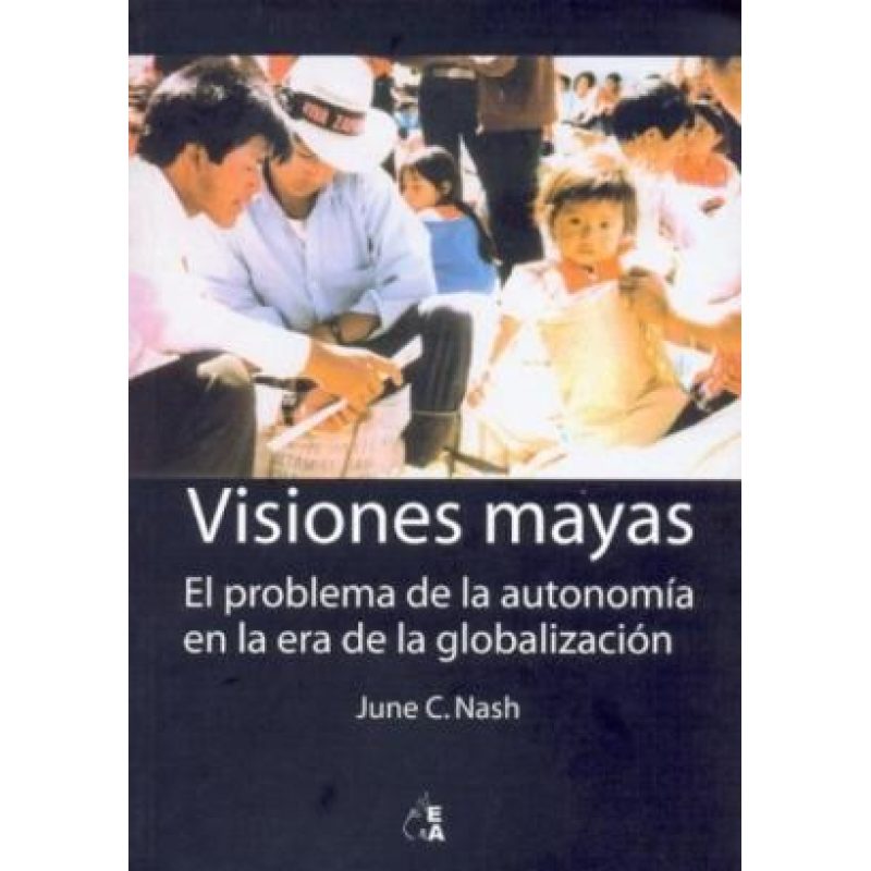 VISIONES MAYAS EL PROBLEMA DE LA AUTONOMIA EN LA ERA DE LA GLOBALIZACION