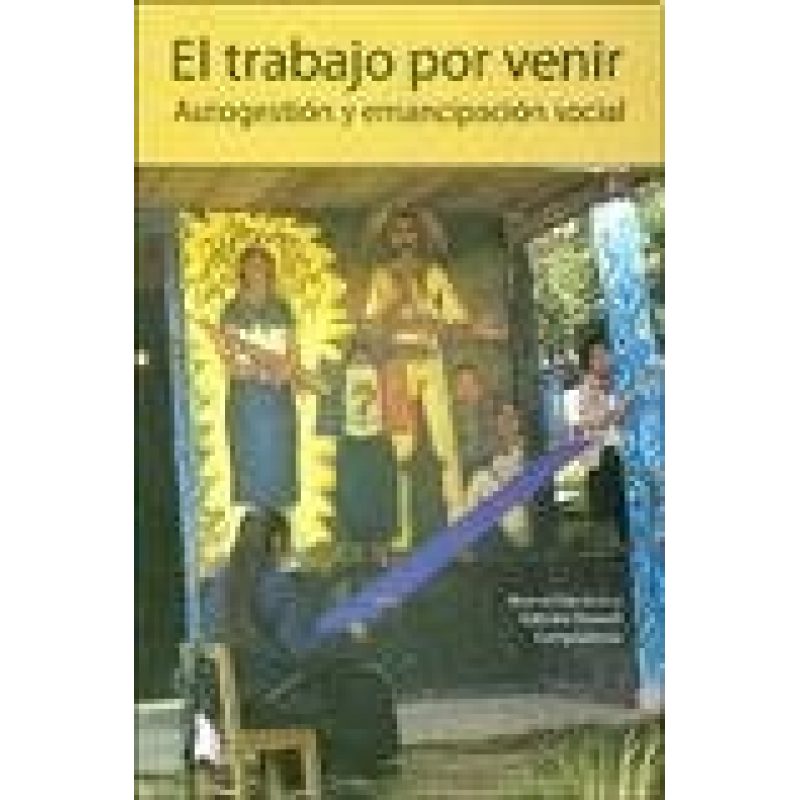 TRABAJO POR VENIR AUTOGESTION Y EMANCIPACION SOCIAL