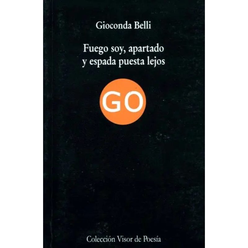 FUEGO SOY APARTADO Y ESPADA PUESTA LEJOS (COLECCION VISOR DE POESIA)