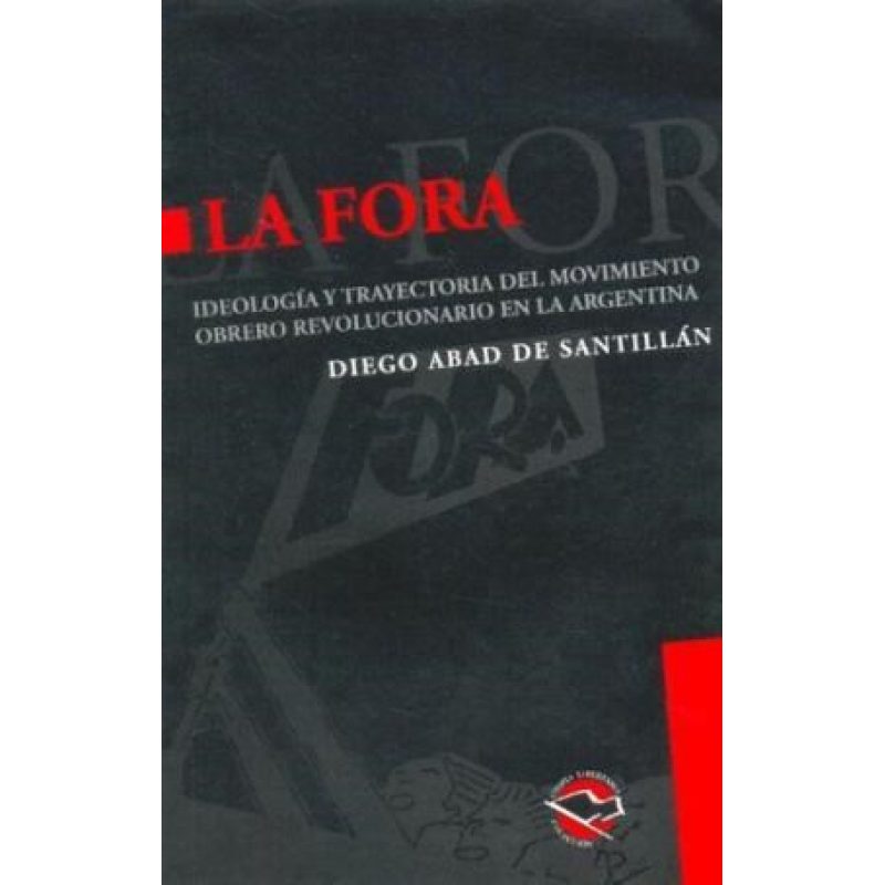 FORA IDEOLOGIA Y TRAYECTORIA DEL MOVIMIENTO OBRERO REVOLUCIONARIO EN LA ARGENTINA
