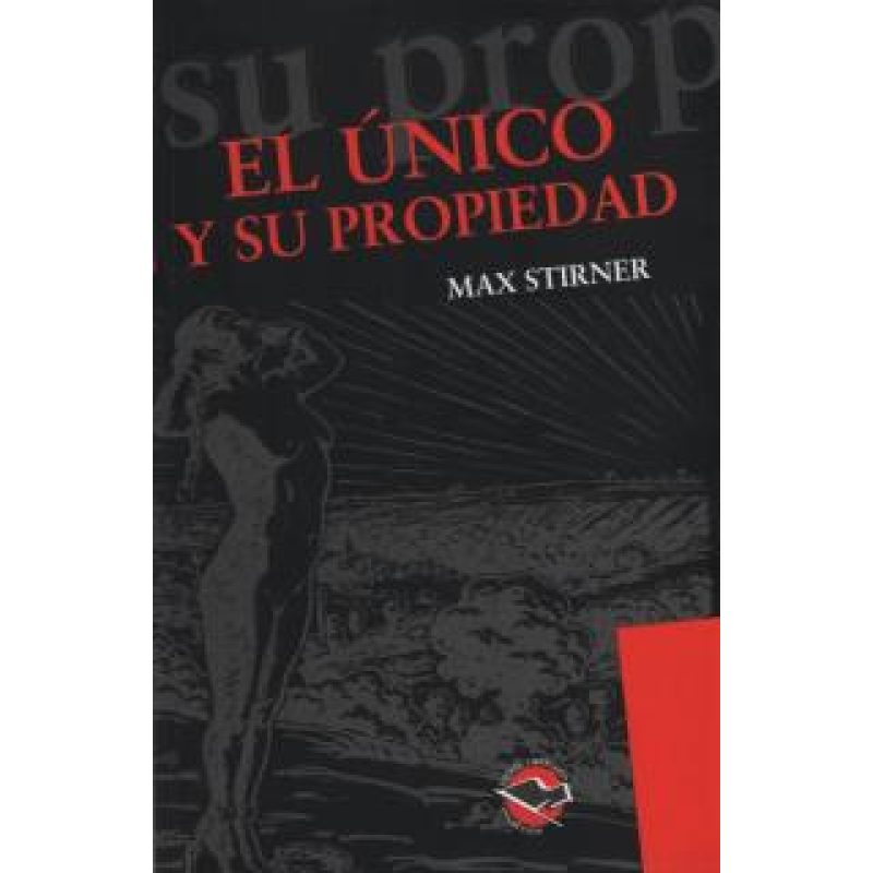 UNICO Y SU PROPIEDAD (COLECCION UTOPIA LIBERTARIA)