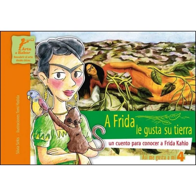 A FRIDA LE GUSTA SU TIERRA UN CUENTO PARA CONOCER A FRIDA KAHLO (COLECCION ASI ME GUSTA A MI 4)