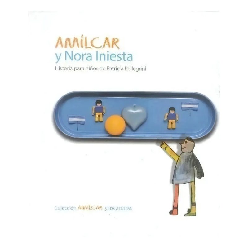 AMILCAR Y NORA INIESTA HISTORIA PARA NIÑOS DE PATRICIA PELEGRINI (AMILCAR Y LOS ARTISTAS)