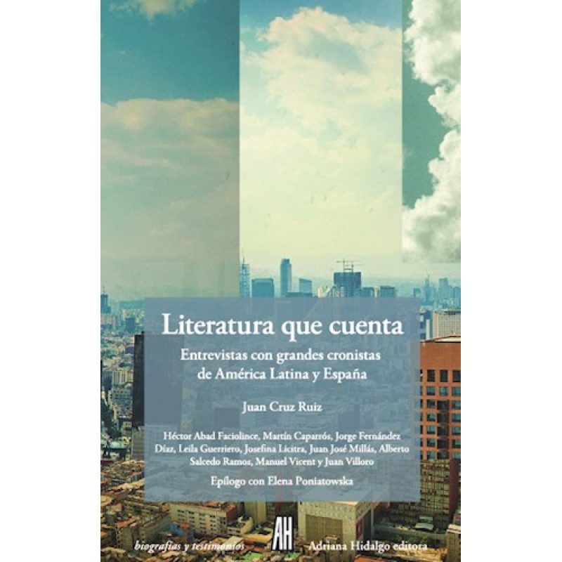LITERATURA QUE CUENTA ENTREVISTA CON GRANDES CRONISTAS (COLECCION BIOGRAFIAS Y TESTIMONIOS)
