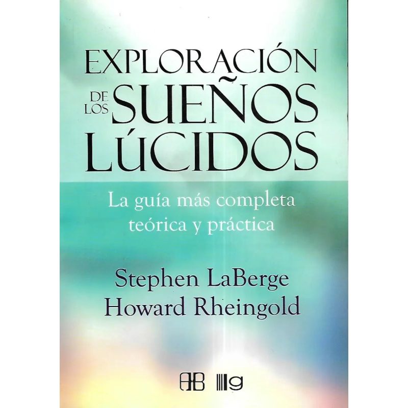 EXPLORACION DE LOS SUEÑOS LUCIDOS LA GUIA MAS COMPLETA TEORICA Y PRACTICA
