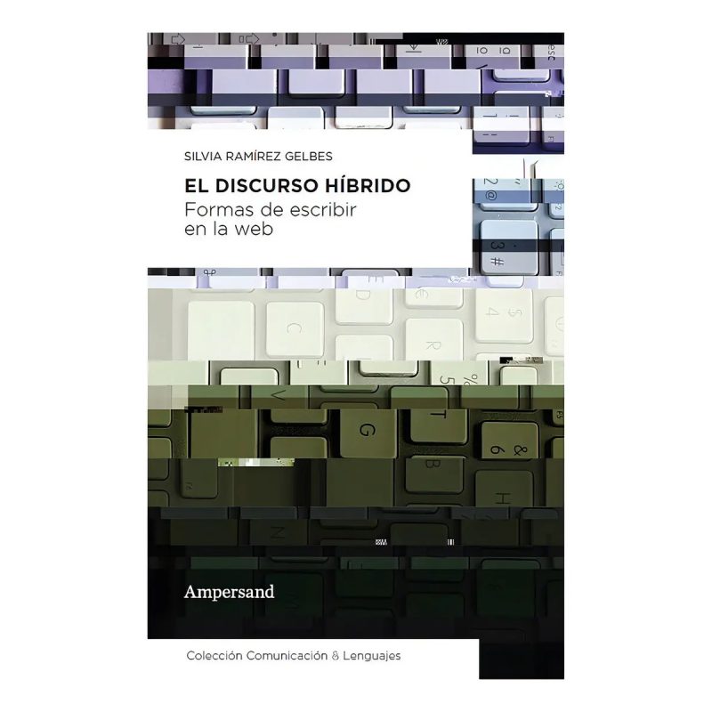 DISCURSO HIBRIDO FORMAS DE ESCRIBIR EN LA WEB (COLECCION COMUNICACION Y LENGUAJES)