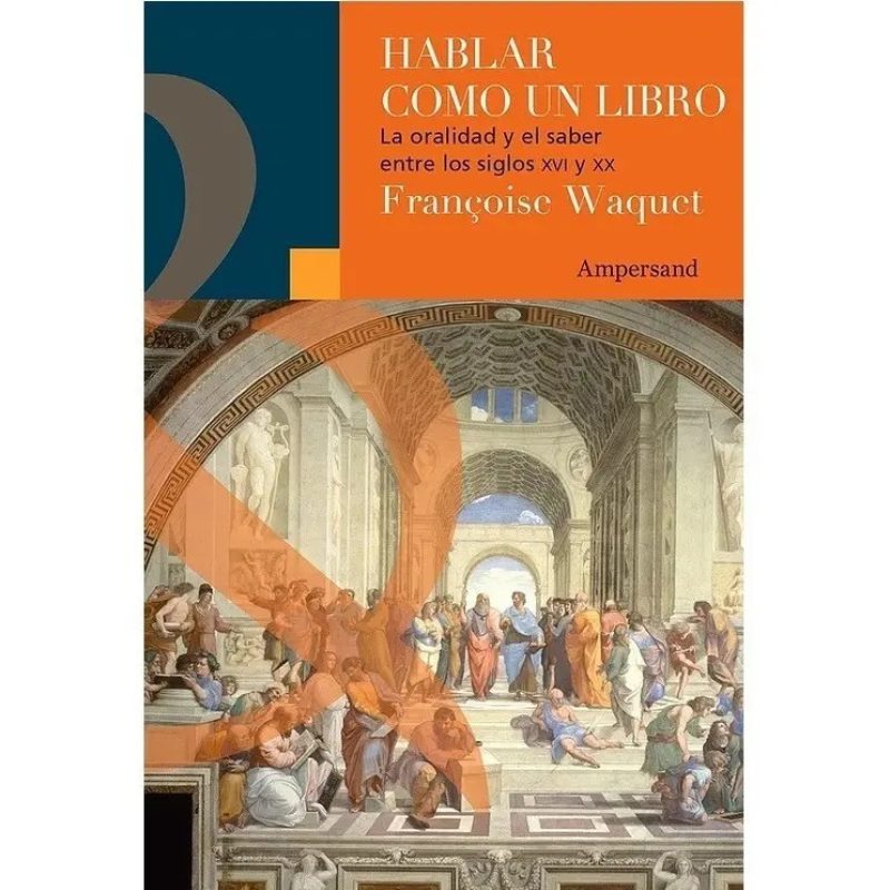 HABLAR COMO UN LIBRO LA ORALIDAD Y EL SABER ENTRE LOS SIGLOS XVI Y XX (COLECCION SCRIPTA MANENT)