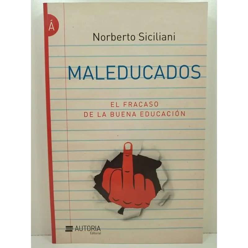 MALEDUCADOS EL FRACASO DE LA BUENA EDUCACION (COLECCION LIBROS DE LA A)