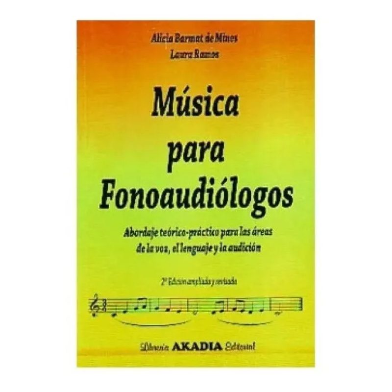 MUSICA PARA FONOAUDIOLOGOS ABORDAJE TEORICO PRACTICO PARA LAS AREAS DE LA VOZ EL LENGUAJE