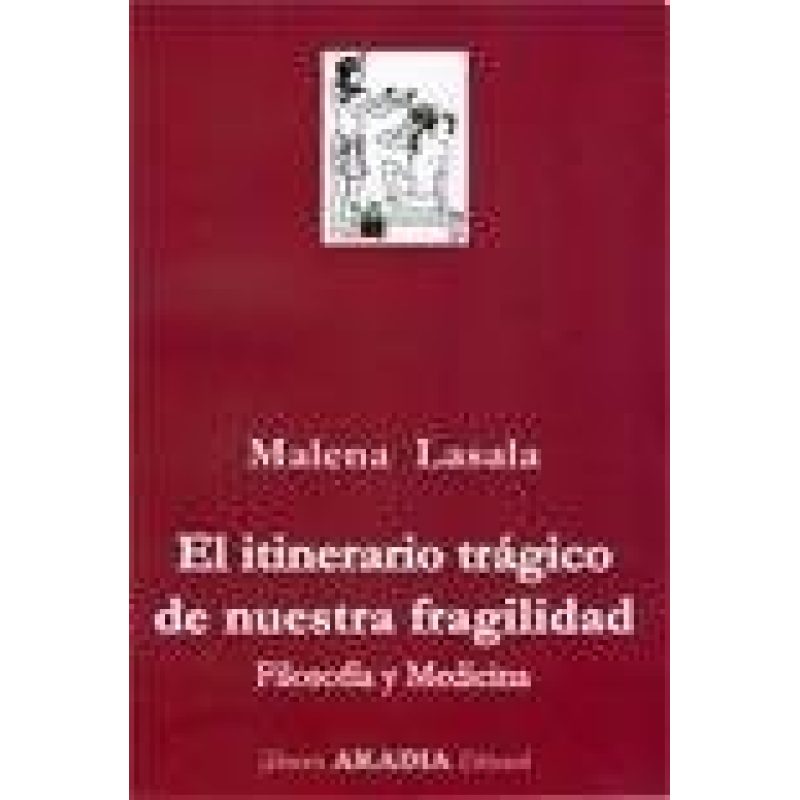 ITINERARIO TRAGICO DE NUESTRA FRAGILIDAD FILOSOFIA Y MEDICINA
