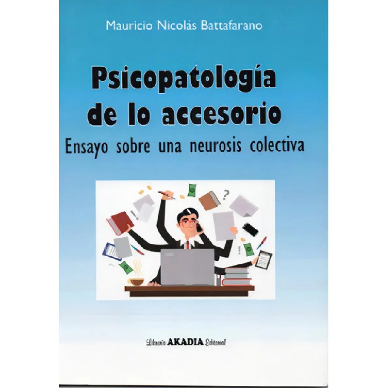 PSICOPATOLOGIA DE LO ACCESORIO ENSAYO SOBRE UNA NEUROSIS COLECTIVA