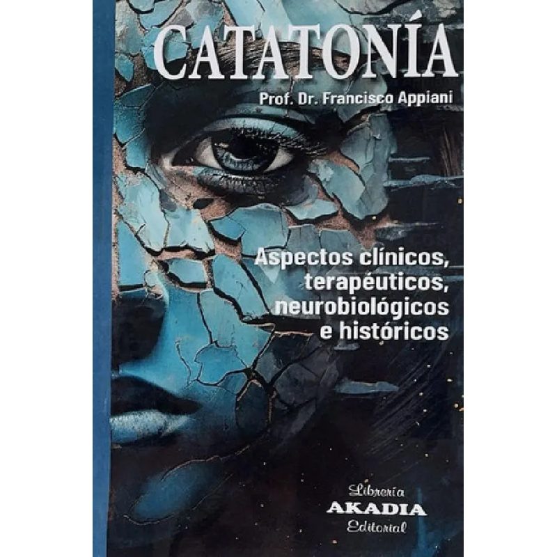 CATATONIA ASPECTOS CLINICOS TERAPEUTICOS NEUROBIOLOGICOS E HISTORICOS (RUSTICO)