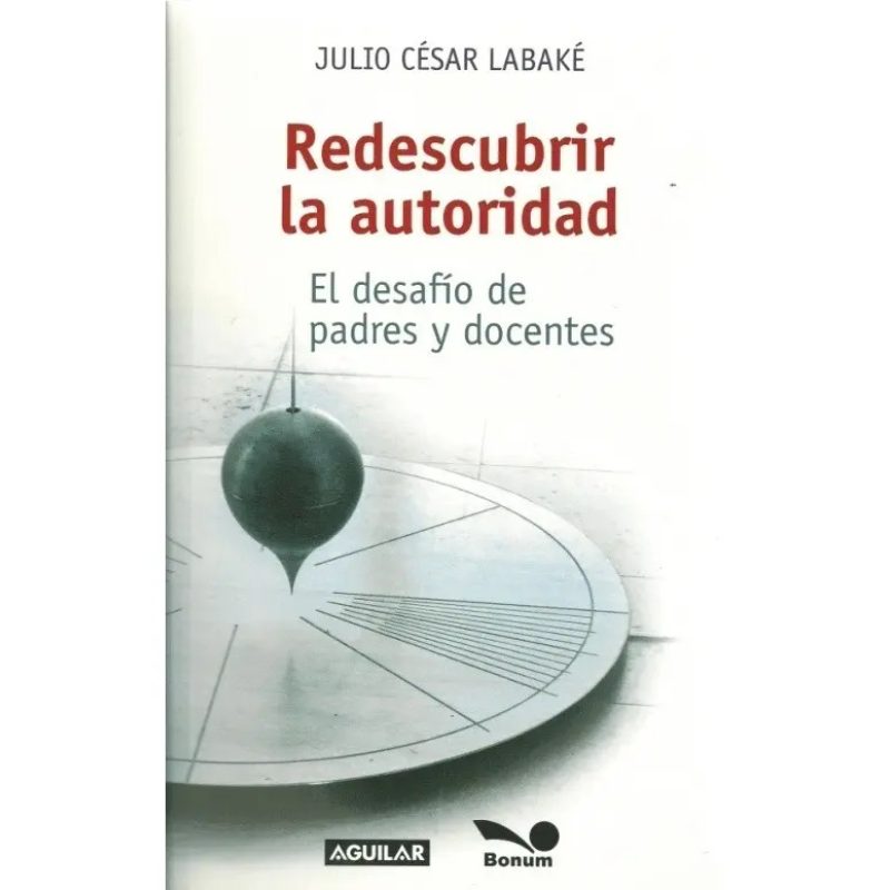 REDESCUBRIR LA AUTORIDAD EL DESAFIO DE PADRES Y DOCENTES (RUSTICA)