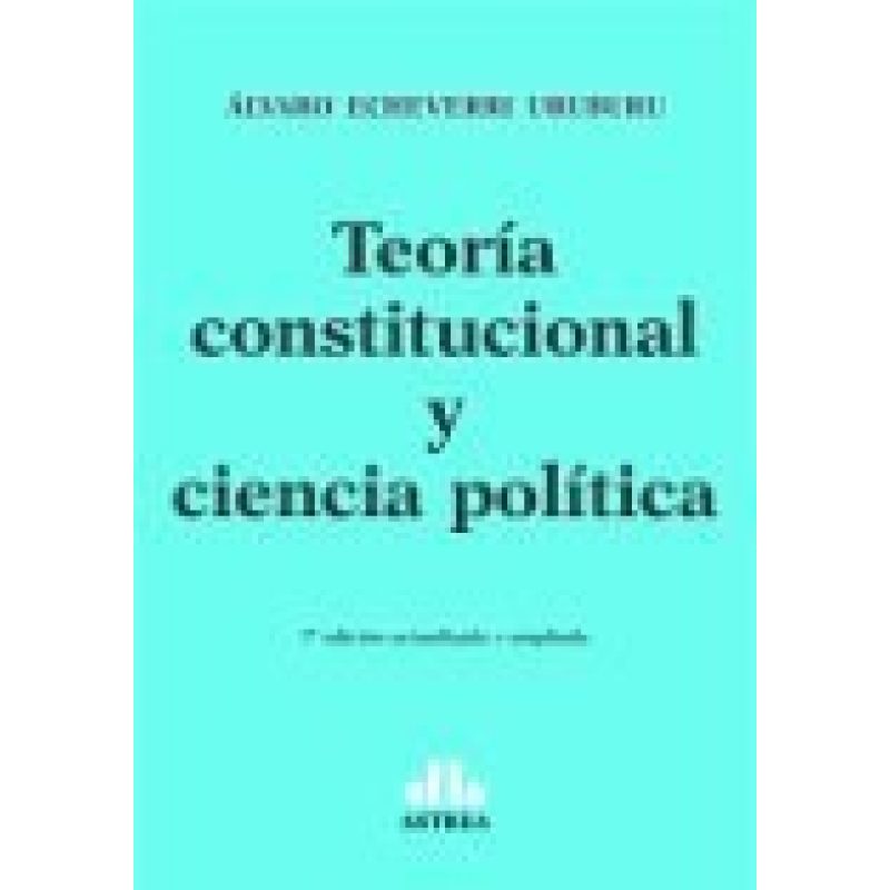 TEORIA CONSTITUCIONAL Y CIENCIA POLITICA (7 EDICION ACTUALIZADA Y AMPLIADA)