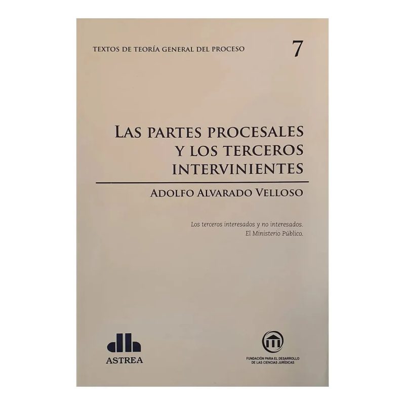 TEORIA GENERAL DEL PROCESO 7 LAS PARTES PROCESALES Y LOS TERCEROS INTERVINIENTES