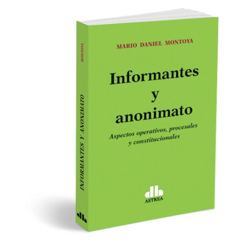 INFORMANTES Y ANONIMATO ASPECTOS OPERATIVOS PROCESALES Y CONSTITUCIONALES