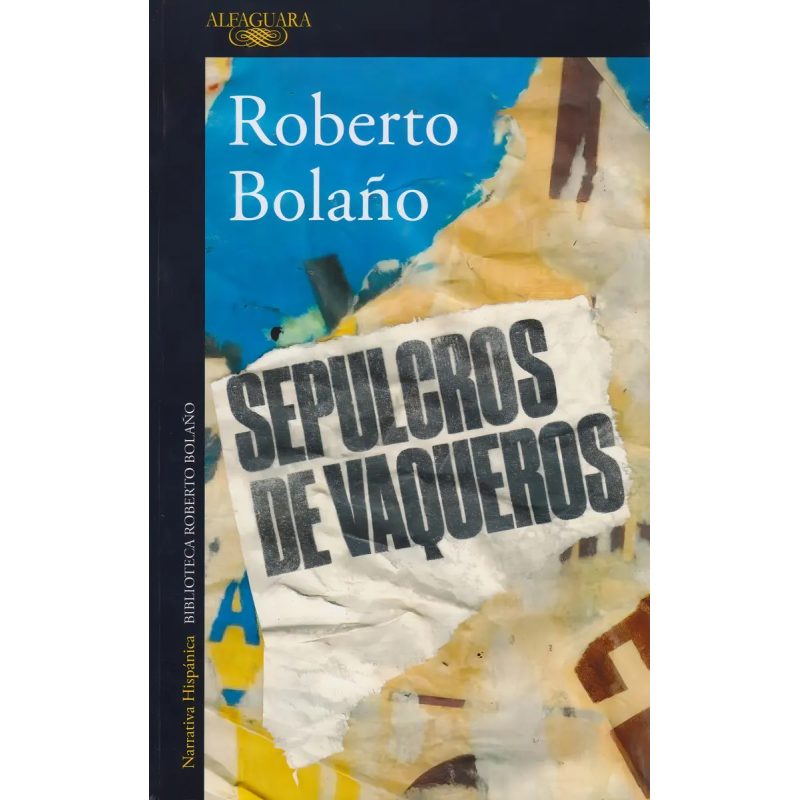 SEPULCROS DE VAQUEROS (COLECCION NARRATIVA HISPANICA) (BIBLIOTECA ROBERTO BOLAÑO) (RUSTICA)