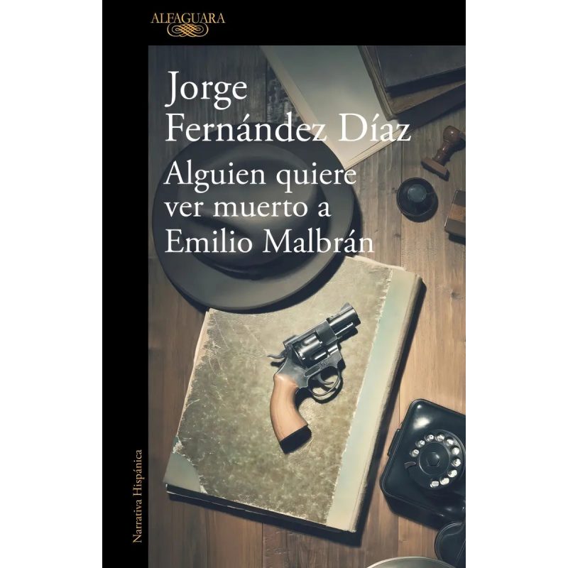 ALGUIEN QUIERE VER MUERTO A EMILIO MALBRAN (COLECCION NARRATIVA HISPANICA)