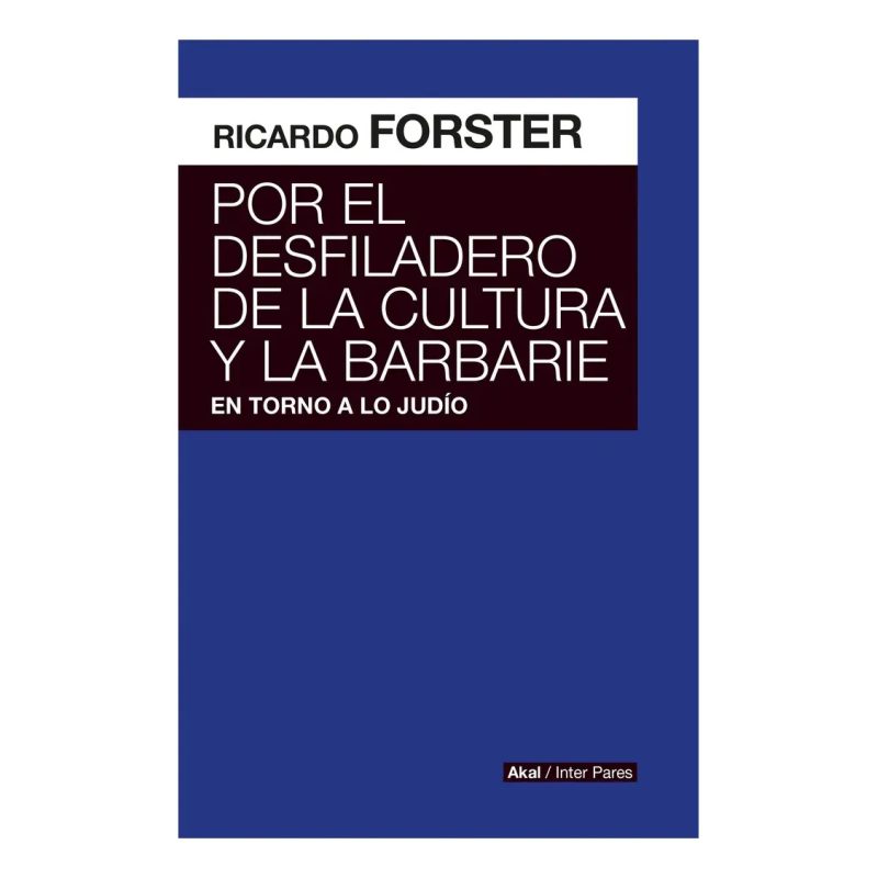 POR EL DESFILADERO DE LA CULTURA Y LA BARBARIE EN TORNO A LO JUDIO (COLECCION INTER PARES)