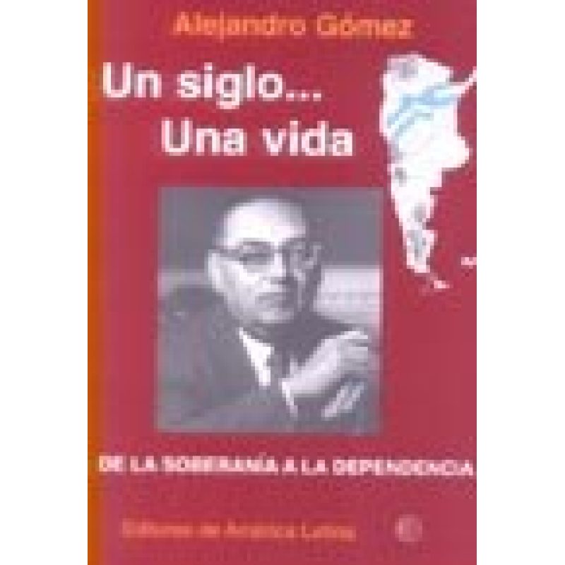 UN SIGLO UNA VIDA DE LA SOBERANIA A LA DEPENDENCIA