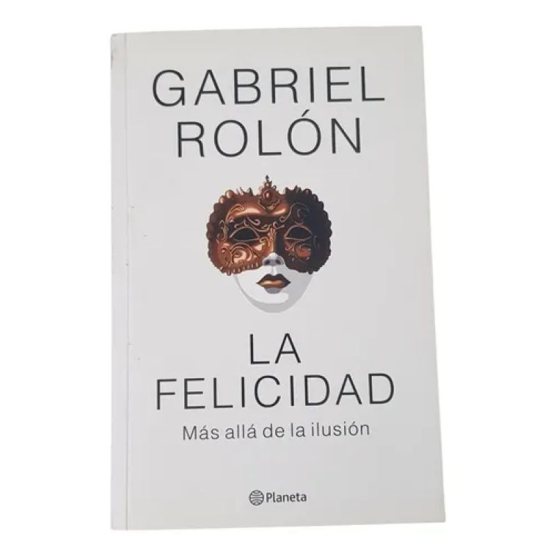 La Felicidad - Gabriel Rolón - Editorial Planeta (Usado)