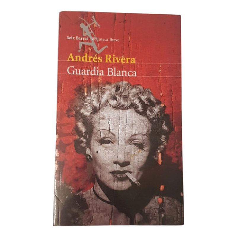 Guardia Blanca - Andres Rivera - Seix Barral (Usado)