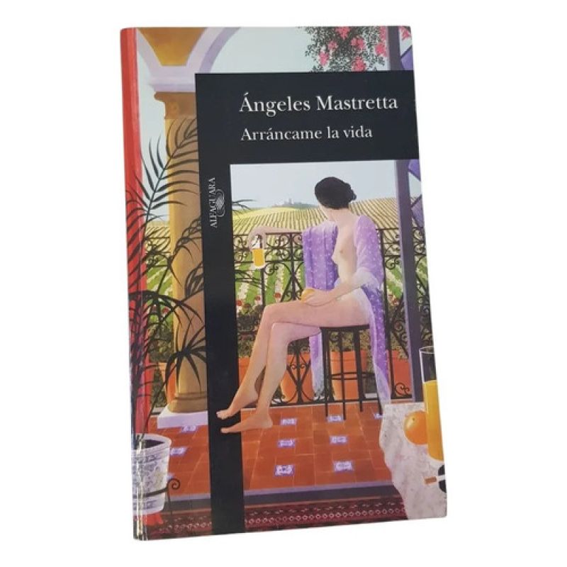 Angeles Mastretta Arrancame La Vida Alfaguara - Alfaguara (Usado)