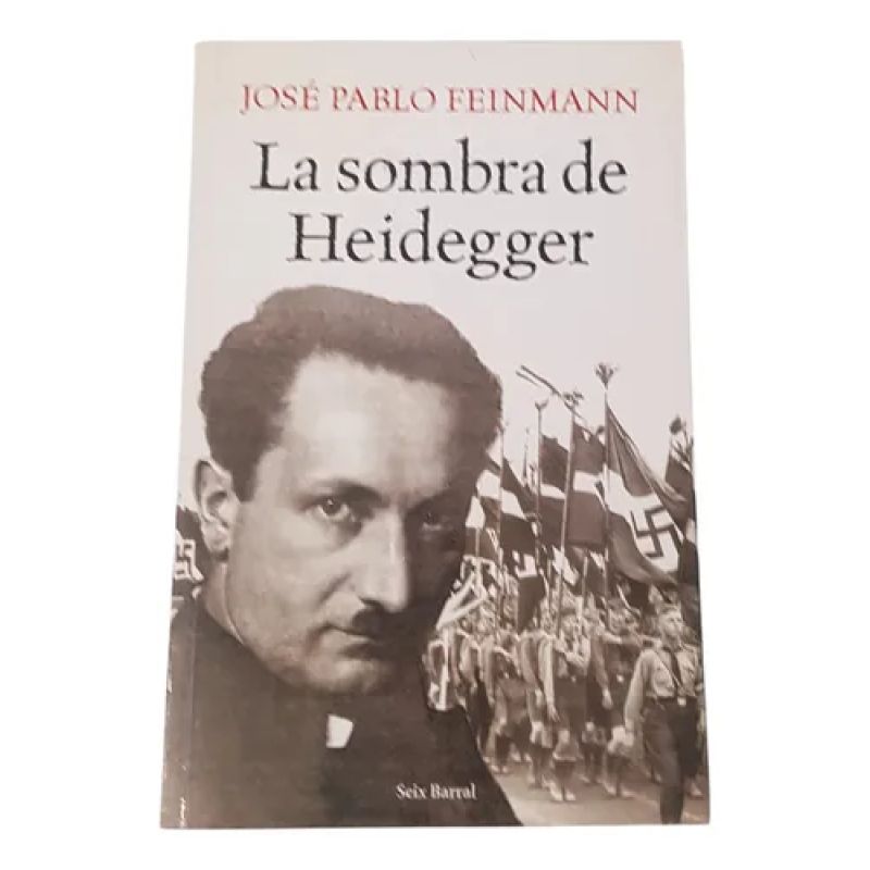 La Sombra De Heidegger - José Pablo Feinmann - Seix Barral (Usado)