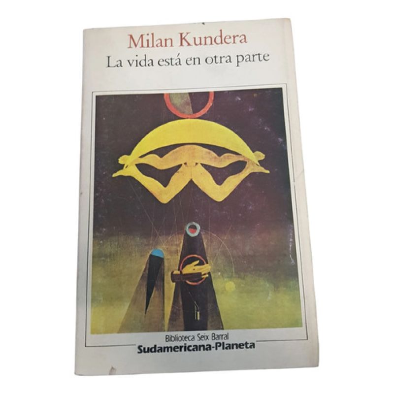 La Vida Está En Otra Parte - Milan Kundera - Seix Barral (Usado)