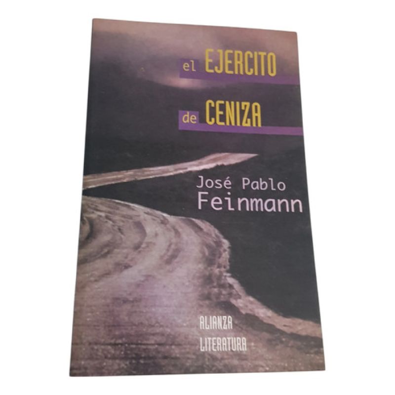 El Ejercito De Ceniza - José Pablo Feinmann - Ed Alianza (Usado)