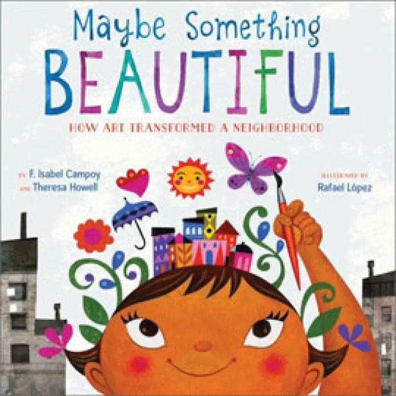 MAYBE SOMETHING BEAUTIFUL - HOW ART TRANSFORMED A NEIGHBORHOOD - HB