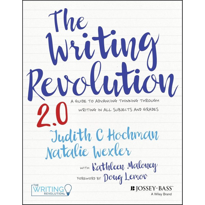 WRITING REVOLUTION 2.0, THE - A GUIDE TO ADVANCING THINKING THROUGH WRITIING IN ALL SUBJECTS AND GRADES