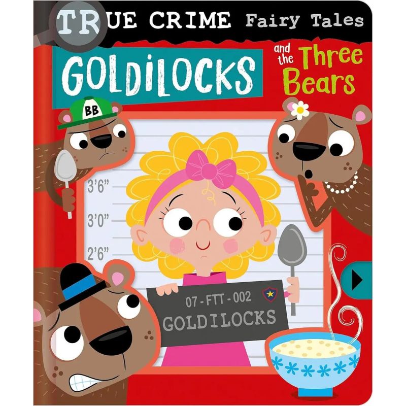 TRUE CRIME FAIRY TALES - GOLDILOCKS AND THE THREE BEARS - BOARD BOOK