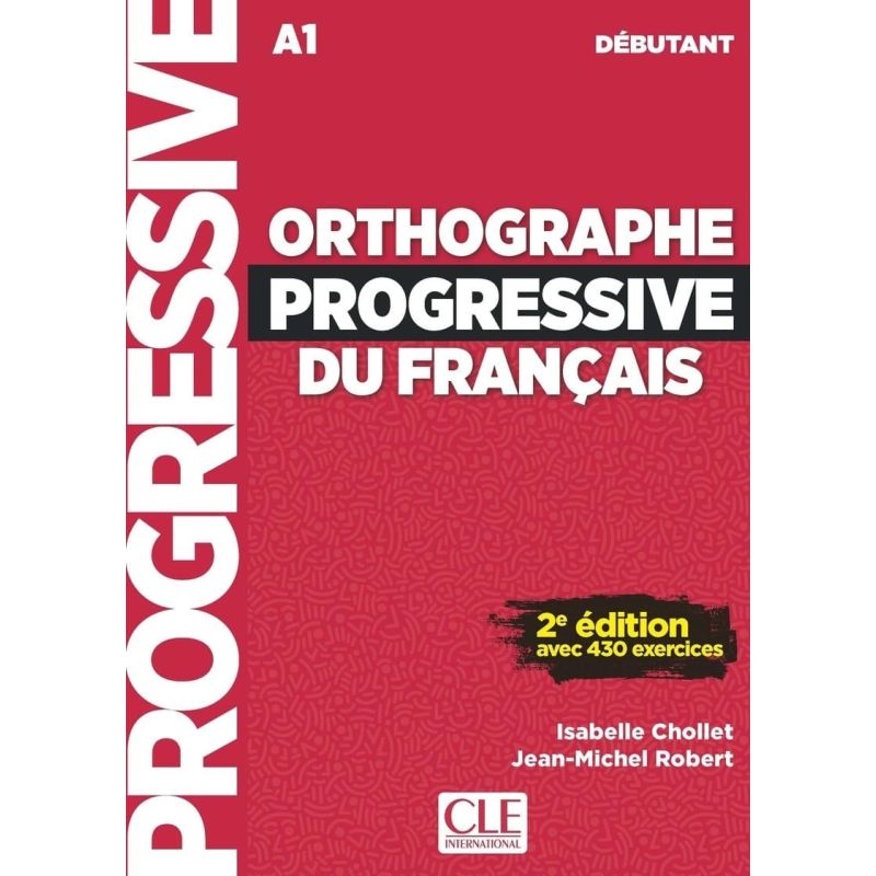 ORTHOGRAPHE PROGRESSIVE DU FRANCAIS DEBUTANT (A1) 2/ED.- LIVRE + AUDIO