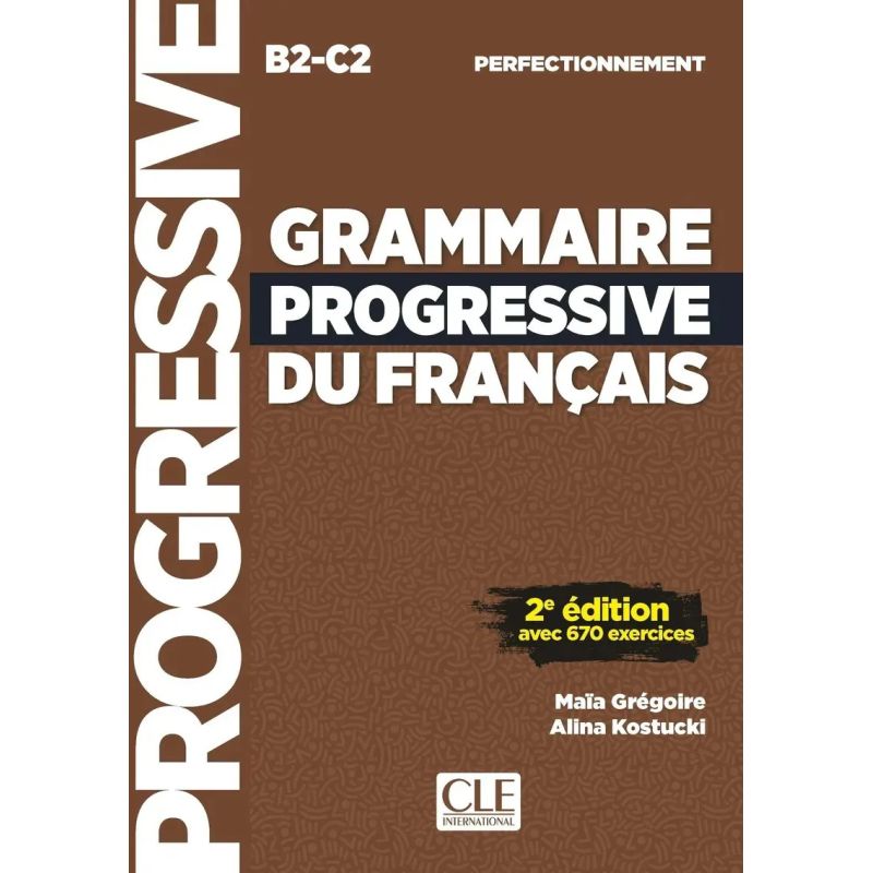 GRAMMAIRE PROGRESSIVE DU FRANCAIS - NIVEAU PERFECTIONNEMENT (B2/C2) - LIVRE - 2EME EDITION