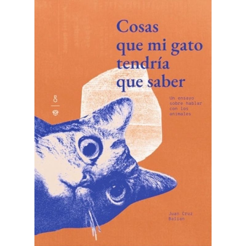 COSAS QUE MI GATO TENDRIA QUE SABER - UN ENSAYO SOBRE HABLAR CON LOS ANIMALES