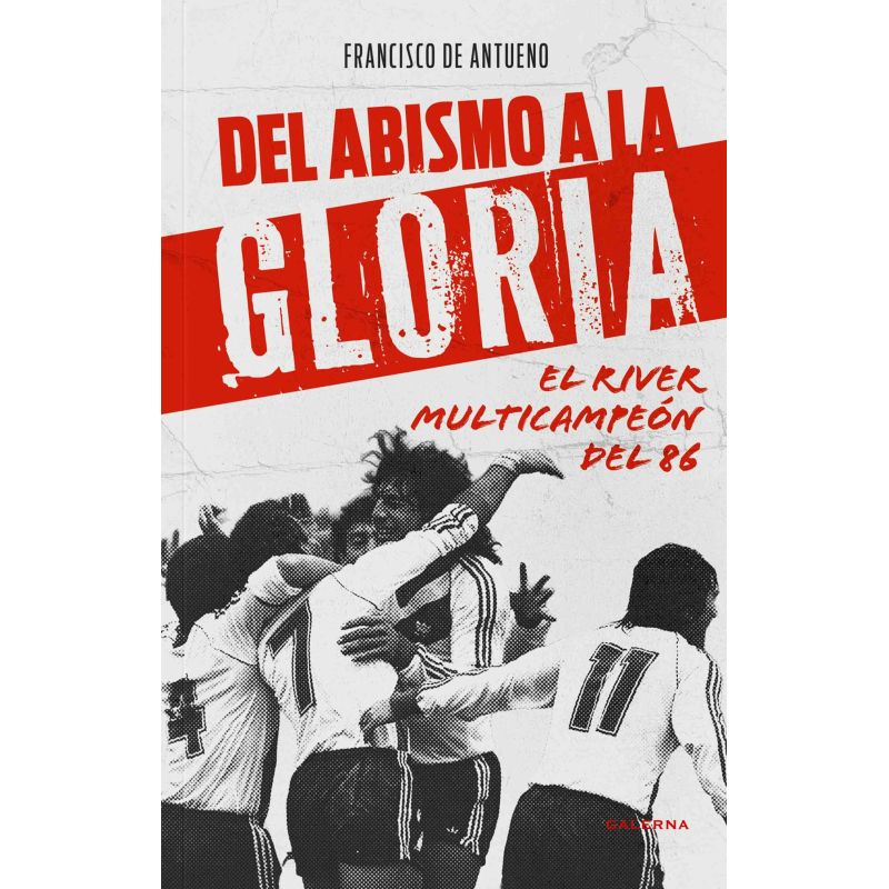 DEL ABISMO A LA GLORIA - EL RIVER MULTICAMPEON DEL 86