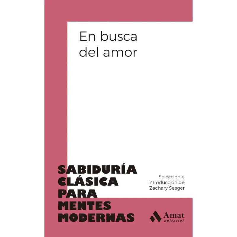 EN BUSCA DEL AMOR - SABIDURIA CLASICA PARA MENTES MODERNAS