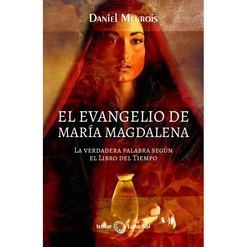 EVANGELIO DE MARIA MAGDALENA, EL - LA VERDADERA PALABRA SEGUN EL LIBRO DEL TIEMPO