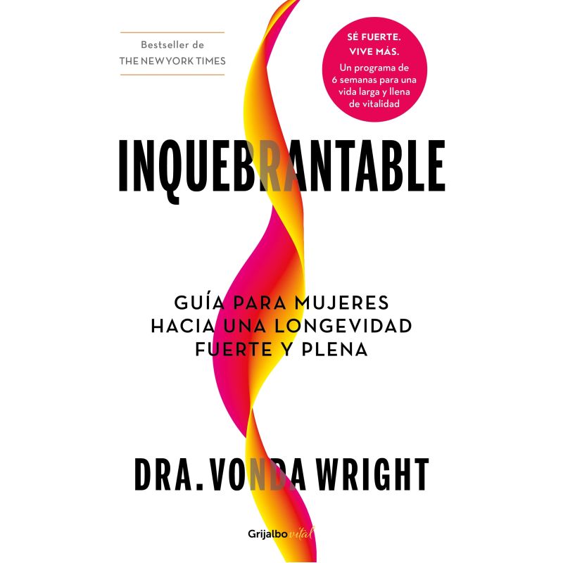 INQUEBRANTABLE - GUIA PARA MUJERES HACIA UNA LONGEVIDAD FUERTE Y PLENA