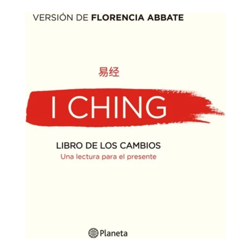 I CHING - LIBRO DE LOS CAMBIOS - UNA LECTURA PARA EL PRESENTE