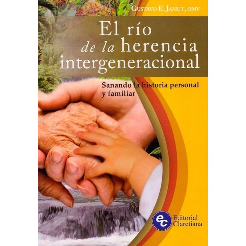 RIO DE LA HERENCIA INTERGENERACIONAL, EL - SANANDO LA HISTORIA PERSONAL Y FAMILIAR