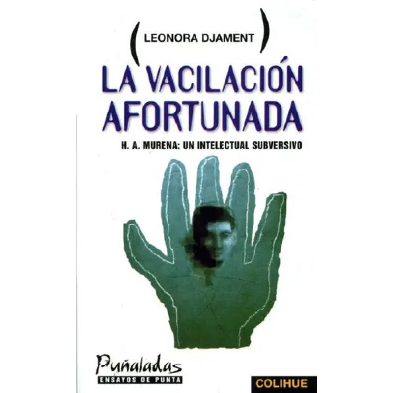 VACILACION AFORTUNADA, LA - H. A. MURENA: UN INTELECTUAL SUBVERSIVO