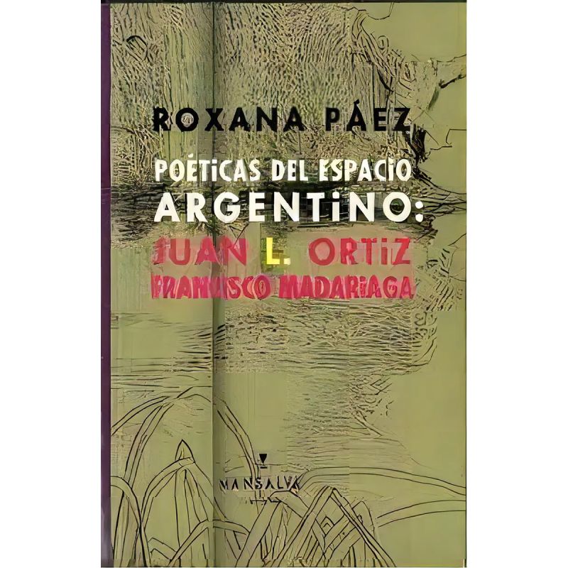POETICAS DEL ESPACIO ARGENTINO - JUAN L ORTIZ - FRANCISCO MADARIAGA