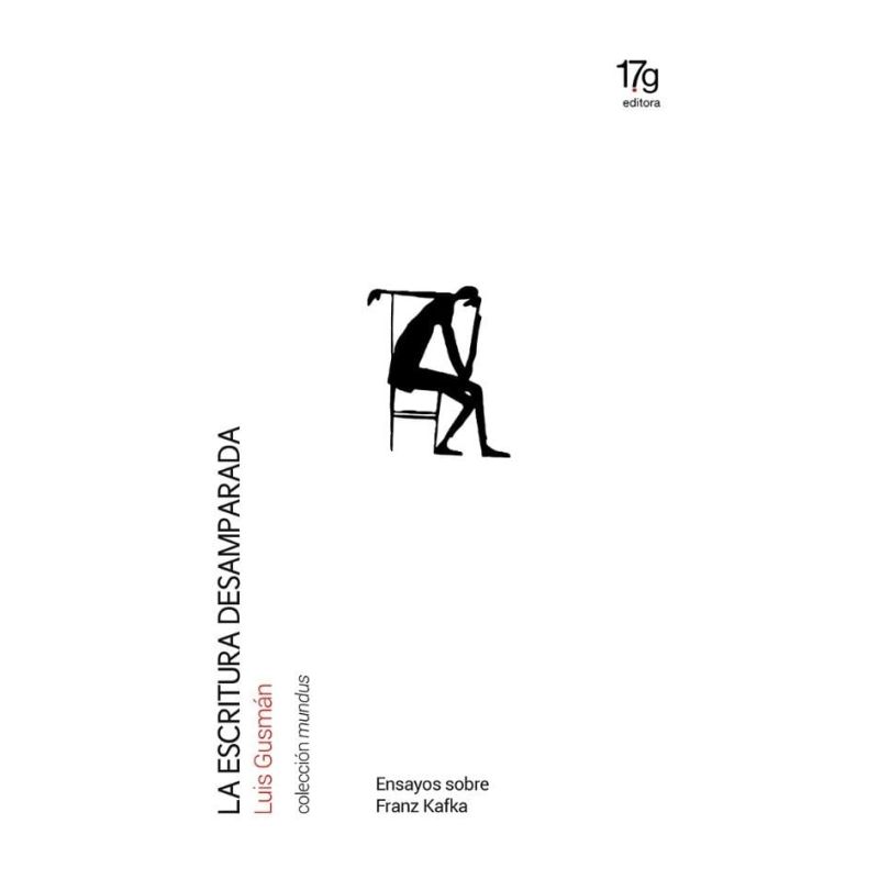 ESCRITURA DESAMPARADA, LA - ENSAYOS SOBRE FRANZ KAFKA