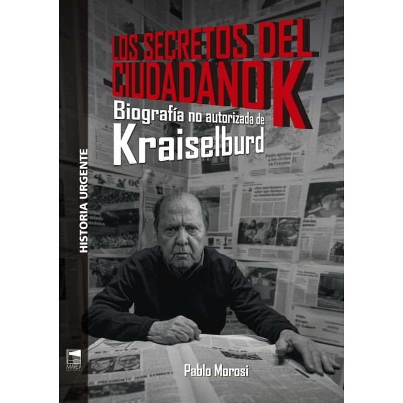 SECRETOS DEL CIUDADANO K, LOS - BIOGRAFIA NO AUTORIZADA DE KRAISELBURD